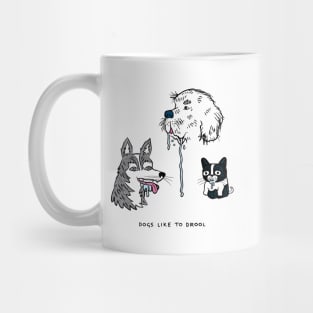 Dogs Like To Drool Mug